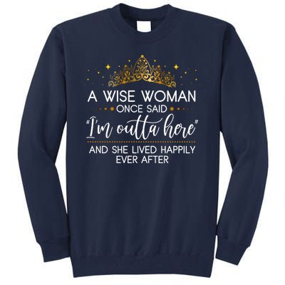 Funny Retirement A Wise Woman Once Said I'm Outta Here Tall Sweatshirt