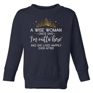 Funny Retirement A Wise Woman Once Said I'm Outta Here Toddler Sweatshirt