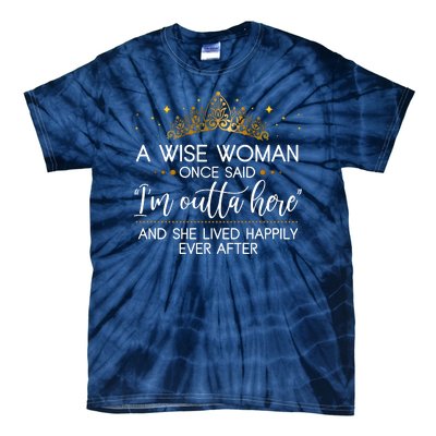 Funny Retirement A Wise Woman Once Said I'm Outta Here Tie-Dye T-Shirt