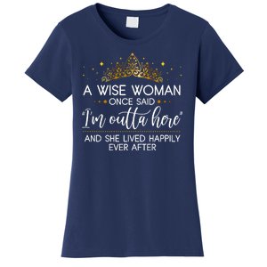 Funny Retirement A Wise Woman Once Said I'm Outta Here Women's T-Shirt