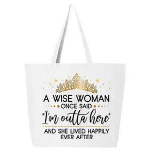 Funny Retirement A Wise Woman Once Said I'm Outta Here 25L Jumbo Tote