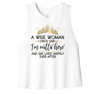 Funny Retirement A Wise Woman Once Said I'm Outta Here Women's Racerback Cropped Tank