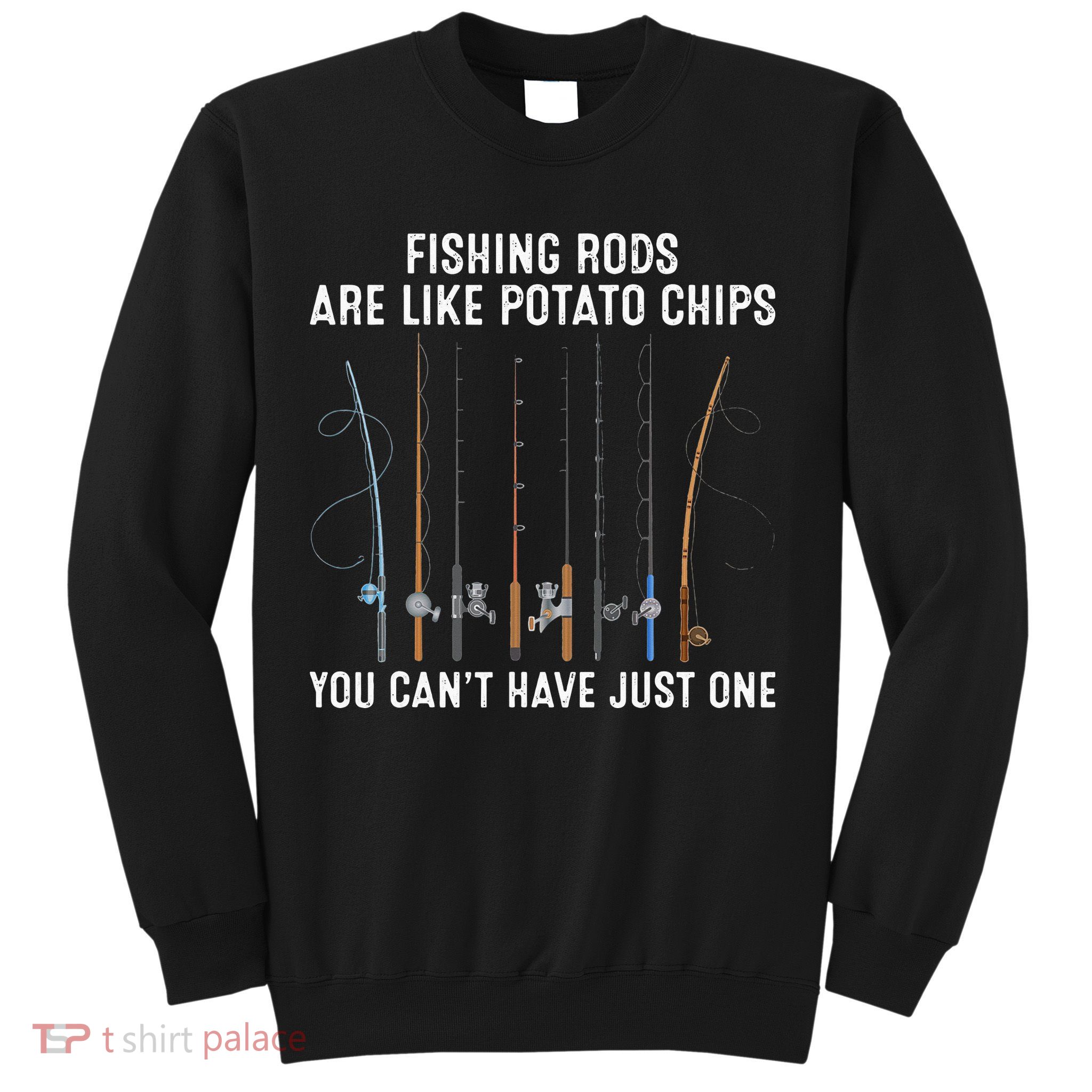 Fishing Rods Are Like Potatos Chips Sweatshirt
