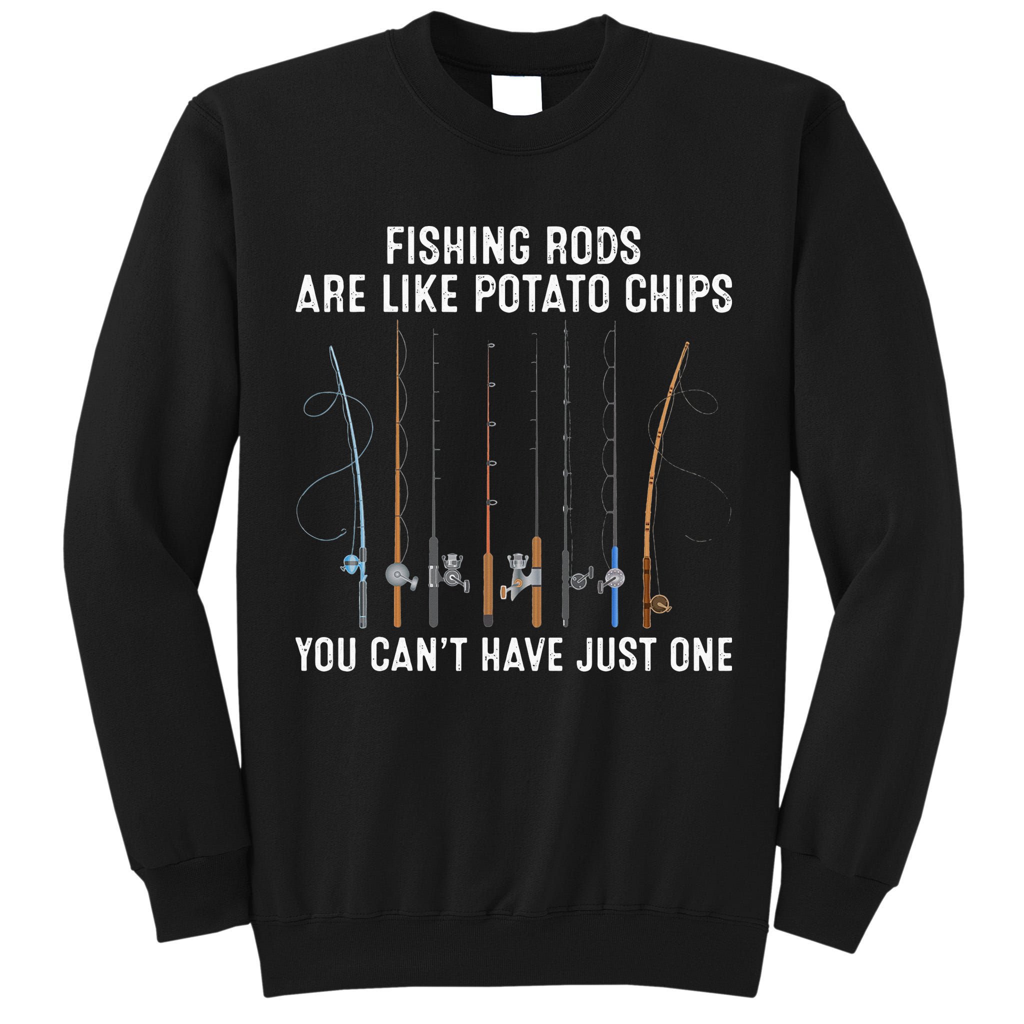 Fishing Rods Are Like Potatos Chips Tall Sweatshirt