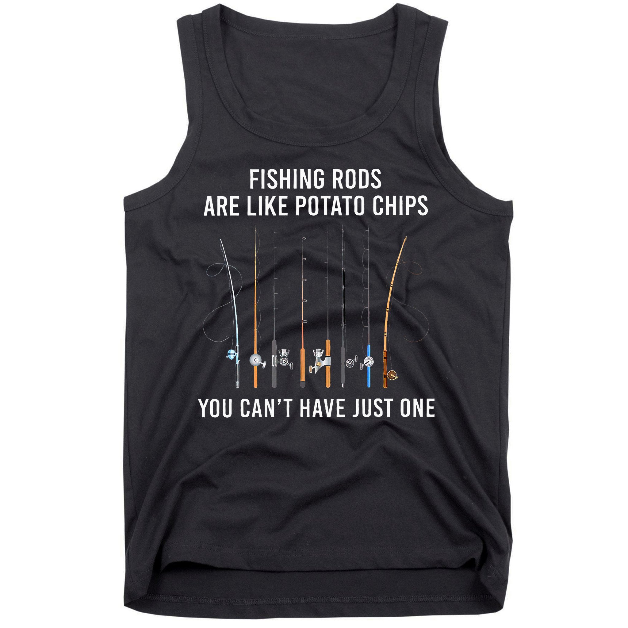 Fishing Rods Are Like Potato Chips You CanT Have Just One Tank Top