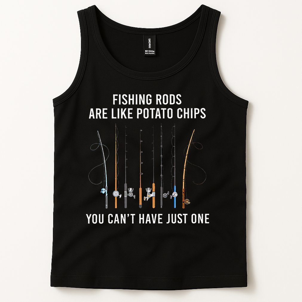 Fishing Rods Are Like Potato Chips You CanT Have Just One Tank Top