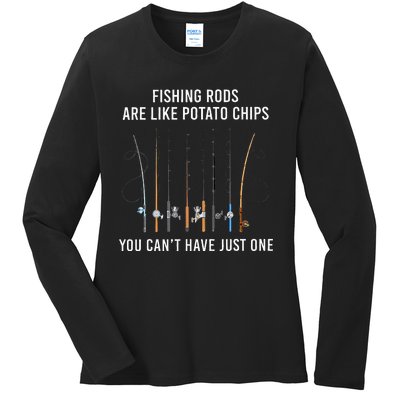 Fishing Rods Are Like Potato Chips You CanT Have Just One Ladies Long Sleeve Shirt