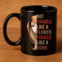 Fragile Like A Bomb 11oz C Handle Ceramic Mug