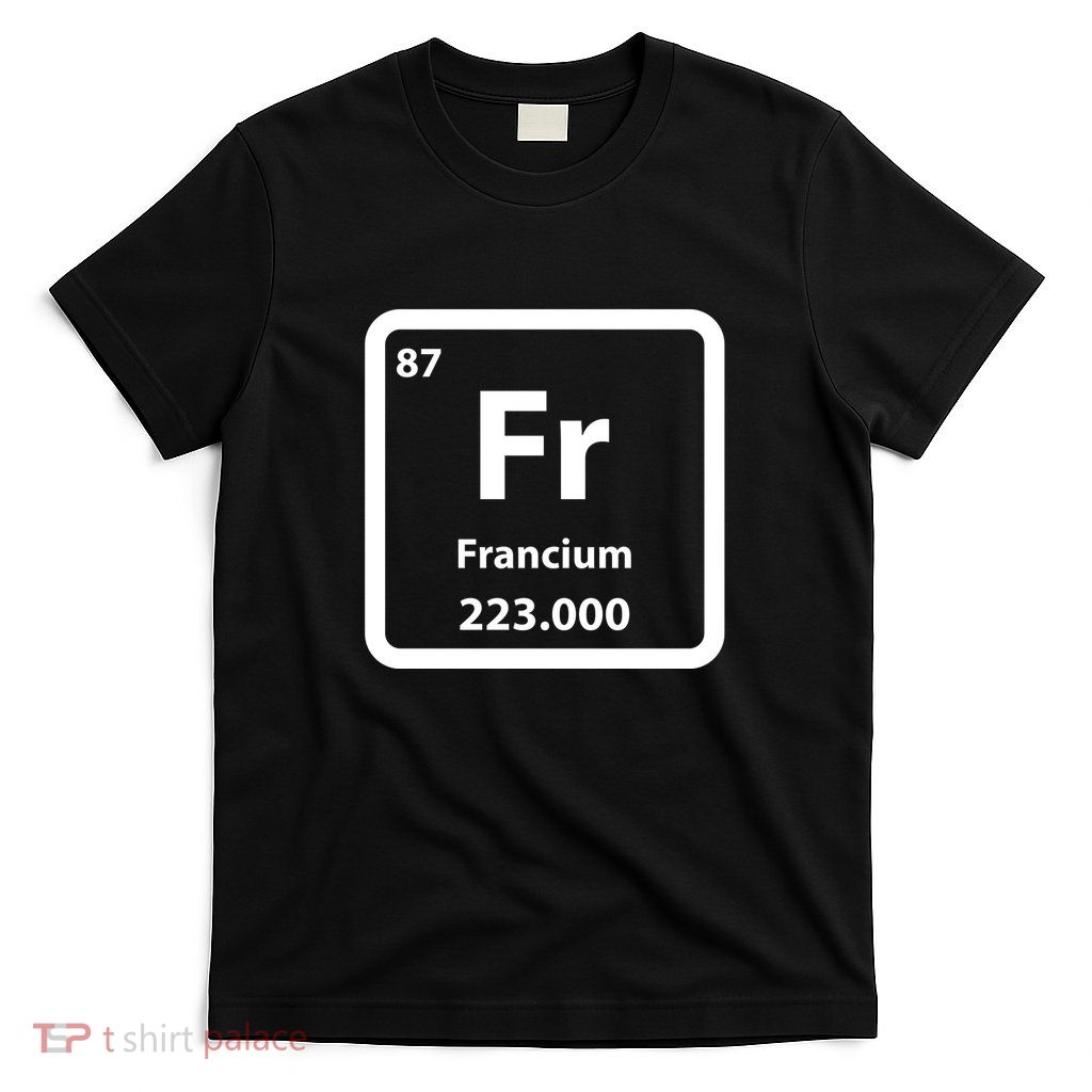 Francium Element T-Shirt