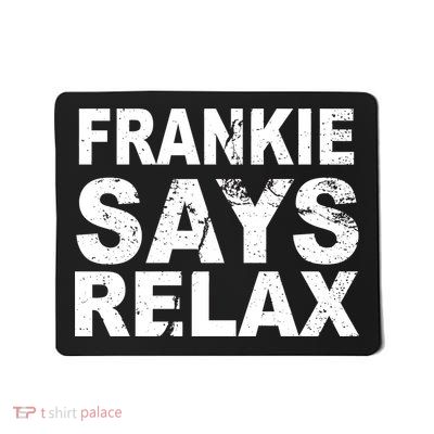 Frankie Says Relax Mousepad