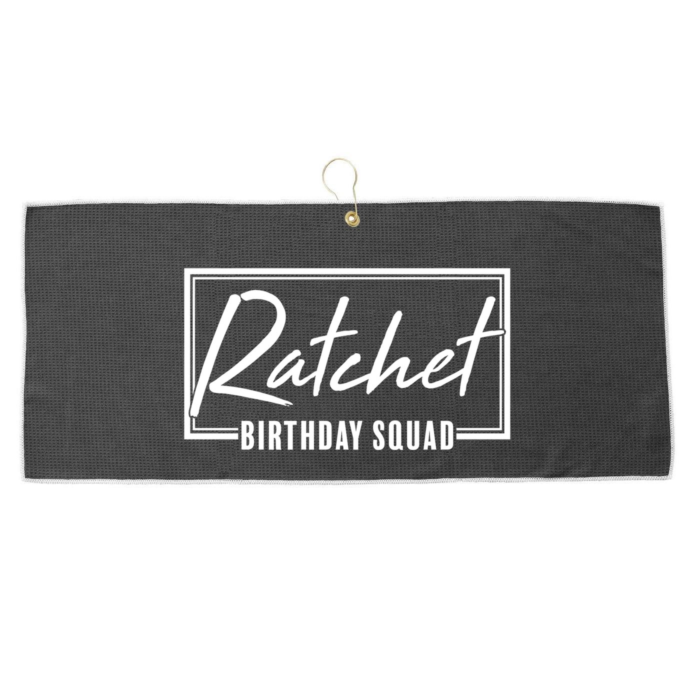 Funny Ratchet Birthday Squad Matching Group Shirts Large Microfiber Waffle Golf Towel