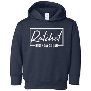 Funny Ratchet Birthday Squad Matching Group Shirts Toddler Hoodie