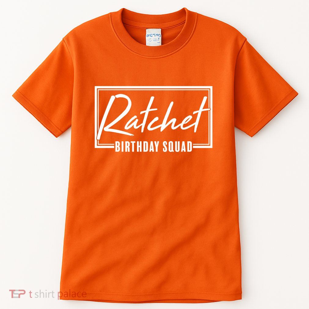 Funny Ratchet Birthday Squad Matching Group Shirts Tall T-Shirt