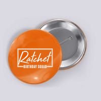 Funny Ratchet Birthday Squad Matching Group Shirts Button