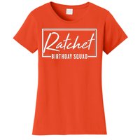 Funny Ratchet Birthday Squad Matching Group Shirts Women's T-Shirt