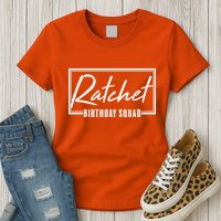Funny Ratchet Birthday Squad Matching Group Shirts Womens T-Shirt