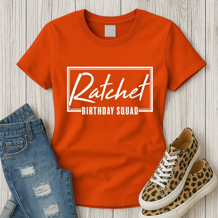 Funny Ratchet Birthday Squad Matching Group Shirts Womens T-Shirt