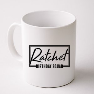 Funny Ratchet Birthday Squad Matching Group Shirts Coffee Mug