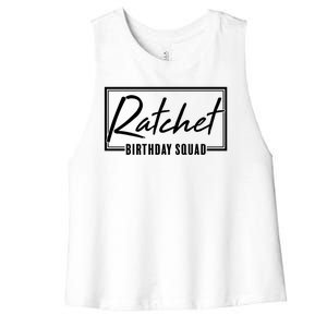 Funny Ratchet Birthday Squad Matching Group Shirts Women's Racerback Cropped Tank