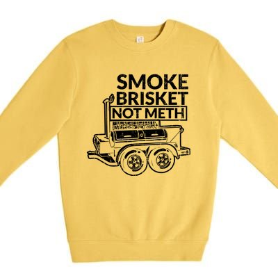 Funny Retro Bbq Smoking Meat Lover Gift Smoke Brisket Not Meth Funny Gift Premium Crewneck Sweatshirt