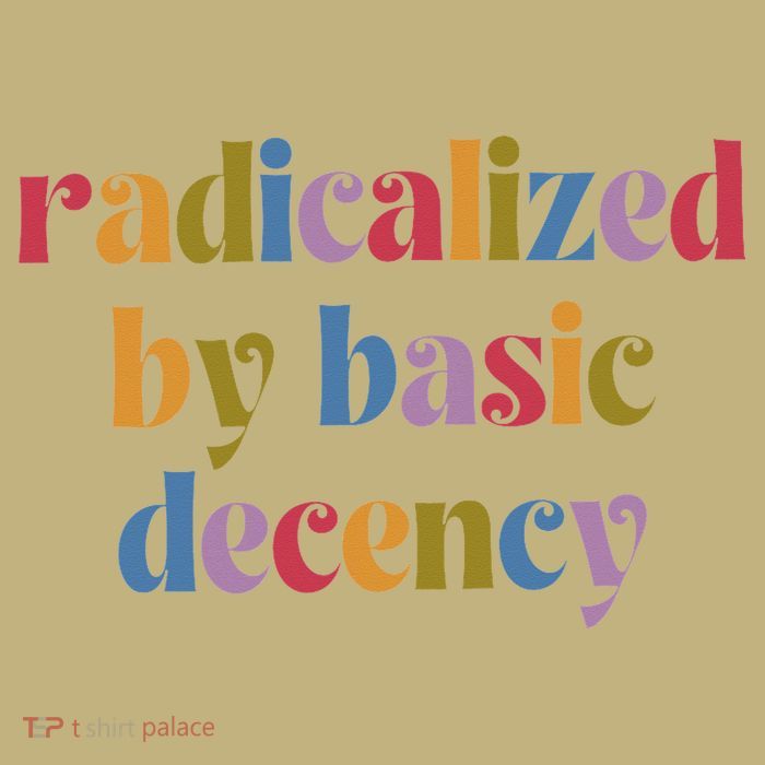 Funny Radicalized By Basic Decency Button