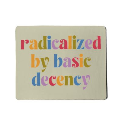 Funny Radicalized By Basic Decency Mousepad