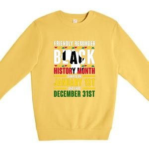 Friendly Reminer BLACK HISTORY MONTH Starts On January 1st And Ends December 31s Premium Crewneck Sweatshirt