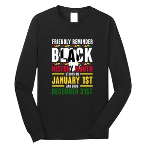 Friendly Reminer BLACK HISTORY MONTH Starts On January 1st And Ends December 31s Long Sleeve Shirt