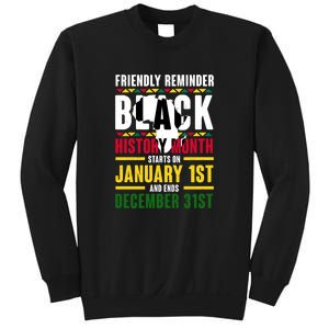 Friendly Reminer BLACK HISTORY MONTH Starts On January 1st And Ends December 31s Sweatshirt