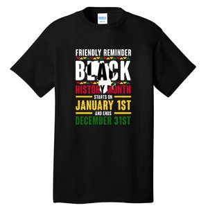 Friendly Reminer BLACK HISTORY MONTH Starts On January 1st And Ends December 31s Tall T-Shirt