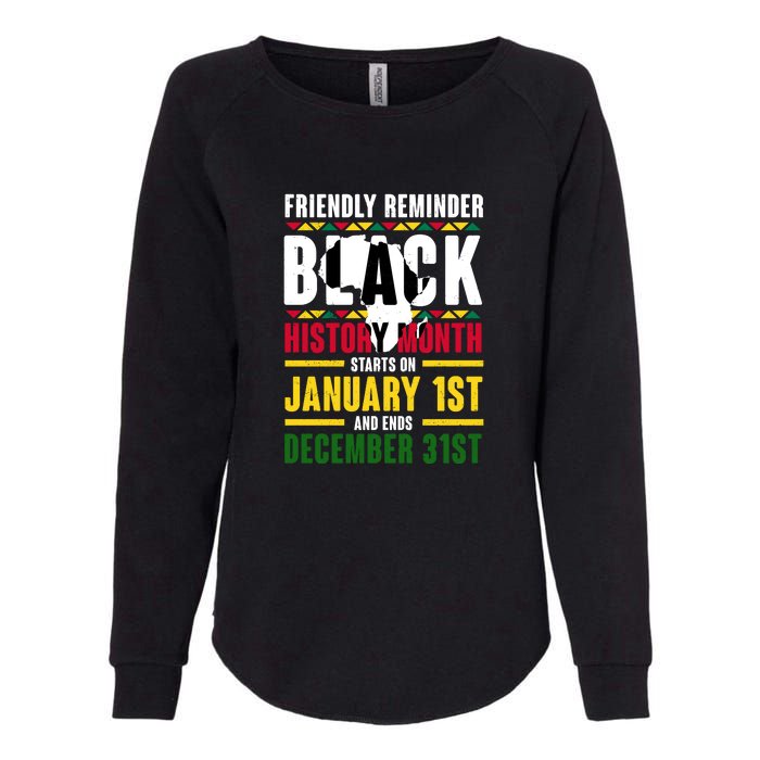 Friendly Reminer BLACK HISTORY MONTH Starts On January 1st And Ends December 31s Womens California Wash Sweatshirt