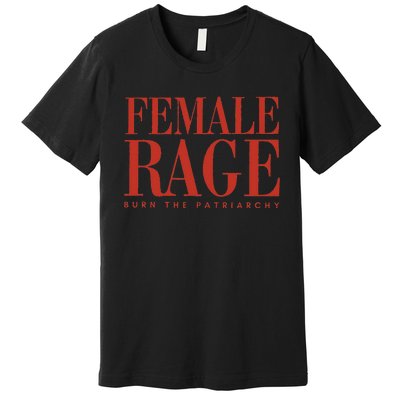 Female Rage Burn Patriarchy Feminist Rights Equality Premium T-Shirt