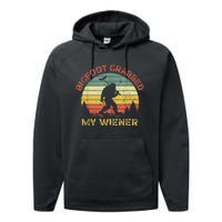 Funny Retro Bigfoot Bigfoot Grabbed My Wiener Design Performance Fleece Hoodie