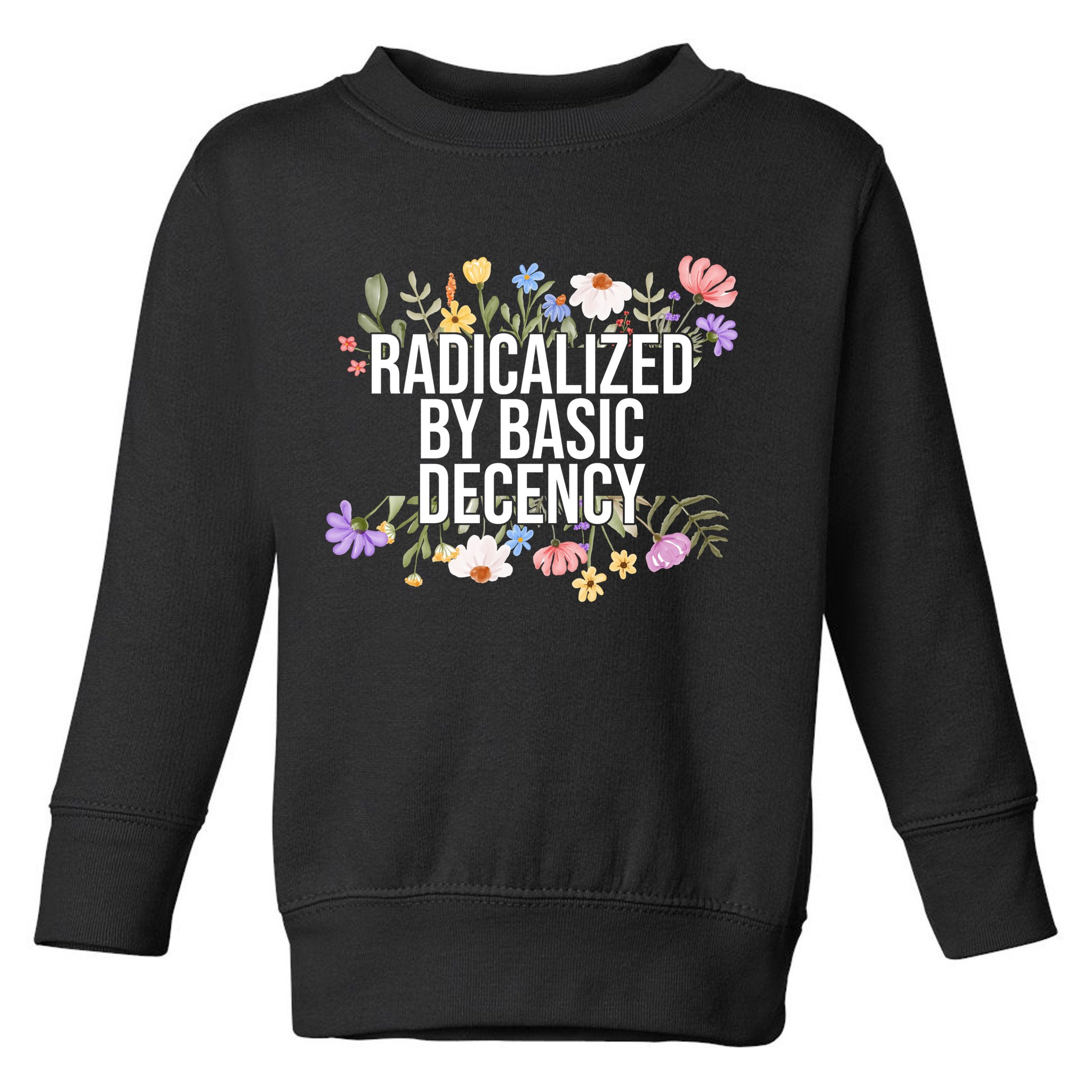 Funny Radicalized By Basic Decency Vintage Floral Toddler Sweatshirt