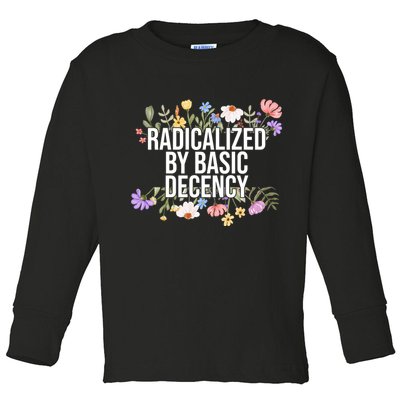 Funny Radicalized By Basic Decency Vintage Floral Toddler Long Sleeve Shirt