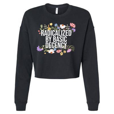 Funny Radicalized By Basic Decency Vintage Floral Cropped Pullover Crew