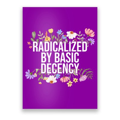 Funny Radicalized By Basic Decency Vintage Floral Poster