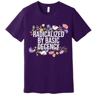 Funny Radicalized By Basic Decency Vintage Floral Premium T-Shirt