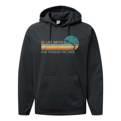 Funny Retro Be Like Water Run Through The Hose Performance Fleece Hoodie