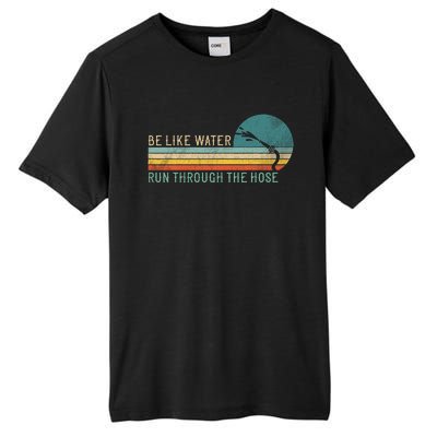 Funny Retro Be Like Water Run Through The Hose Tall Fusion ChromaSoft Performance T-Shirt