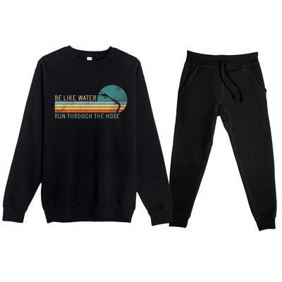 Funny Retro Be Like Water Run Through The Hose Premium Crewneck Sweatsuit Set