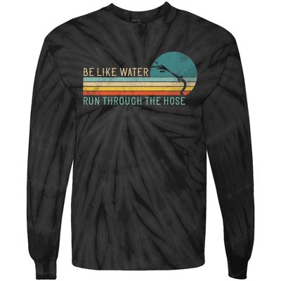 Funny Retro Be Like Water Run Through The Hose Tie-Dye Long Sleeve Shirt