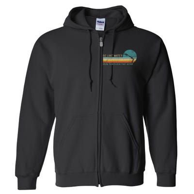 Funny Retro Be Like Water Run Through The Hose Full Zip Hoodie