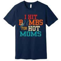 Funny Retro Baseball I Hit Bombs For Hot Moms Premium T-Shirt