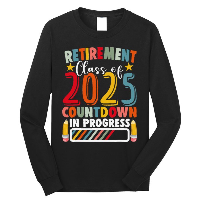 Funny Retirement Class Of 2025 Countdown In Progress Teacher Gift Long Sleeve Shirt