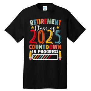 Funny Retirement Class Of 2025 Countdown In Progress Teacher Gift Tall T-Shirt