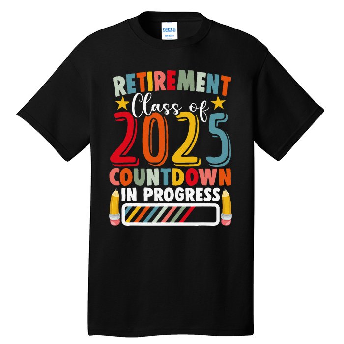 Funny Retirement Class Of 2025 Countdown In Progress Teacher Gift Tall T-Shirt