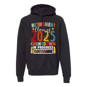 Funny Retirement Class Of 2025 Countdown In Progress Teacher Gift Premium Hoodie