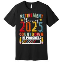 Funny Retirement Class Of 2025 Countdown In Progress Teacher Gift Premium T-Shirt