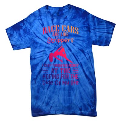 Funny Race Cars Are Like Strippers Ride Racing Crew Gift Tie-Dye T-Shirt